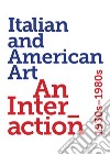 Italian and American art. An interaction 1930s-1980s. Ediz. illustrata libro di Miracco Renato