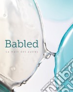 Babled. La main des autres. Ediz. inglese e francese