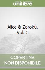 Alice & Zoroku. Vol. 5