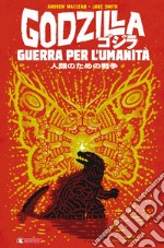 Godzilla. Guerra per l'umanità libro