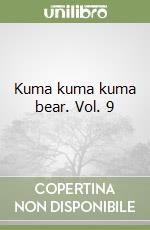 Kuma kuma kuma bear. Vol. 9 libro