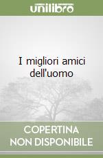 I migliori amici dell'uomo libro