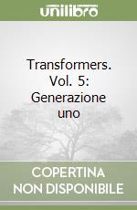 Transformers. Vol. 5: Generazione uno libro