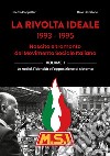 La rivolta ideale 1993-1995. Nascita e tramonto del Movimento Sociale Italiano. Vol. 1: Le radici, l'identità e l'opposizione al sistema libro di Cappellari Pietro Linzalone Italo