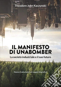 Il manifesto di Unabomber. La società industriale e il suo futuro