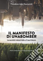 Il manifesto di Unabomber. La società industriale e il suo futuro libro