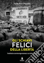 Gli schiavi felici della libertà. Trattato contemporaneo sul dissenso