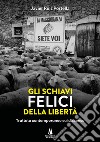 Gli schiavi felici della libertà. Trattato contemporaneo sul dissenso libro