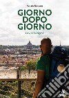 Giorno dopo giorno. La Via Francigena libro