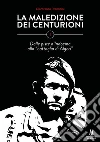 La maledizione dei centurioni. Vol. 1: Dalle piste d'Indocina alla «battaglia di Algeri» libro di Peroncini Gianfranco