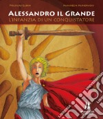 Alessandro il Grande. L'infanzia di un conquistatore libro