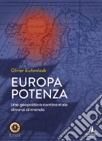 Europa potenza. Una geopolitica continentale dinanzi al mondo