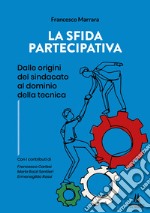 La sfida partecipativa. Dalle origini del sindacato al dominio della tecnica