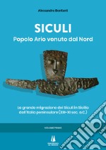 Siculi. Popolo ario venuto dal Nord. La grande migrazione dei Siculi in Sicilia dall'Italia peninsulare (XIII-XI sec. a.C.). Vol. 1 libro