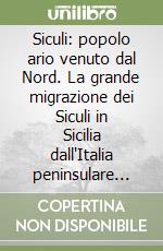 Siculi: popolo ario venuto dal Nord. La grande migrazione dei Siculi in Sicilia dall'Italia peninsulare (XIII-XI sec. a.C.) libro