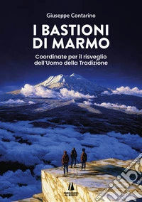 I bastioni di marmo. Coordinate per il risveglio dell'uomo della tradizione libro