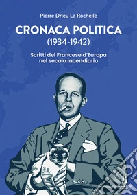 Cronaca politica (1934-1942). Scritti del francese d'Europa nel secolo incendiario libro