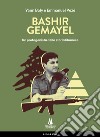 Bashir Gemayel. Un protagonista della storia libanese. Ediz. illustrata libro