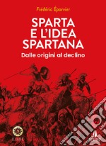 Sparta e l'idea spartana. Dalle origini al declino libro