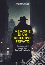 Memorie di un detective privato. Storie, indagini e avventure fuori dall'ordinario libro