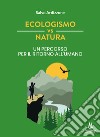 Ecologismo vs natura. Un percorso per il ritorno all'umano libro di Ardizzone Salvo