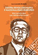 Destra rivoluzionaria e nazionalismo europeo. Riarmare le idee con Adriano Romualdi libro