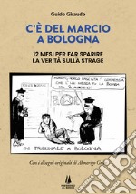 C'è del marcio a Bologna. 12 mesi per far sparire la verità sulla strage