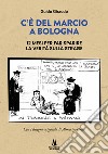 C'è del marcio a Bologna. 12 mesi per far sparire la verità sulla strage libro