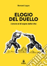 Elogio del duello. L'onore al di sopra della vita