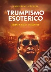 Trumpismo esoterico. Metafisica di un leader libro