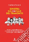 Sinistra sul caviale del tramonto. Contro l'anglobalizzazione: alla cerca di un nuovo paradigma politico per il terzo millennio libro di Peroncini Gianfranco