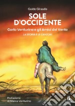 Sole d'Occidente. Carlo Venturino e gli Amici del Vento. La storia e le canzoni