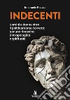 Indecenti. Uomini e donne oltre il politicamente corretto: per una rinascita antropologica e spirituale libro