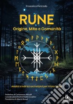 Rune: origine, mito e comunità. Analisi e indirizzi archetipici per il Fare Sacro