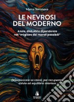 Le nevrosi del moderno. Ansie, disturbi e dipendenze nel «migliore dei mondi possibili» libro