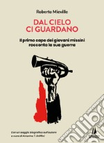 Dal cielo ci guardano. Il primo capo dei giovani missini racconta la sua guerra libro