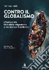 Contro il globalismo. L'Europa tra invasione migratoria e resistenza identitaria libro di Indelli Tommaso