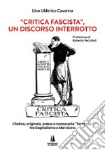 «Critica fascista», un discorso interrotto. L'italica, originale, ardua e necessaria «Terza via» tra Capitalismo e Marxismo libro