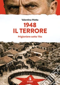 1948. Il terrore. Prigioniere sotto Tito libro
