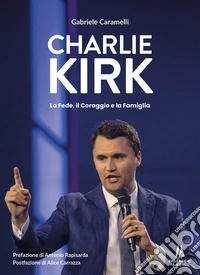Charlie Kirk. La fede, il coraggio e la famiglia libro