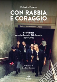 Con rabbia e coraggio. Storia del Veneto Fronte Skinheads (1986-2026). Ediz. illustrata libro
