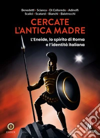 Cercate l'antica madre. L'Eneide, lo spirito di Roma e l'identità italiana libro