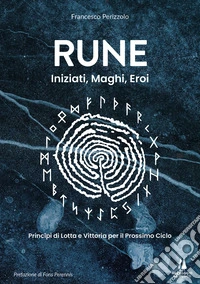 Rune: iniziati, maghi, eroi. Principi di lotta e vittoria per il prossimo ciclo libro