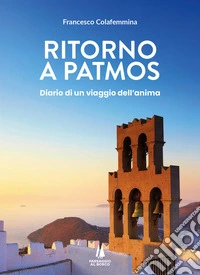 Ritorno a Patmos. Diario di un viaggio dell'anima libro