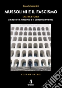 Mussolini e il Fascismo - L’altra storia – Volume 1 libro