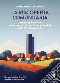 La riscoperta comunitaria. Oltre il neoliberismo: dalla competizione alla cooperazione e dal PIL al benessere libro