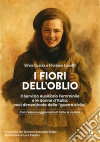 I fiori dell'oblio. Il Servizio Ausiliario Femminile e le donne d'Italia: voci dimenticate della "guerra civile" libro