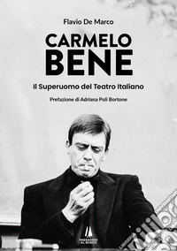 Carmelo Bene. Il superuomo del teatro italiano libro