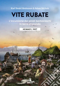 Vite rubate. L'incursione dei pirati barbareschi in terra d'Islanda. Heimaey, 1627 libro
