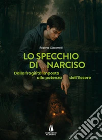Lo specchio di Narciso. Dalla fragilità imposta alla potenza dell'essere libro